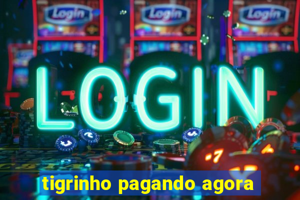 tigrinho pagando agora